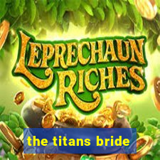 the titans bride